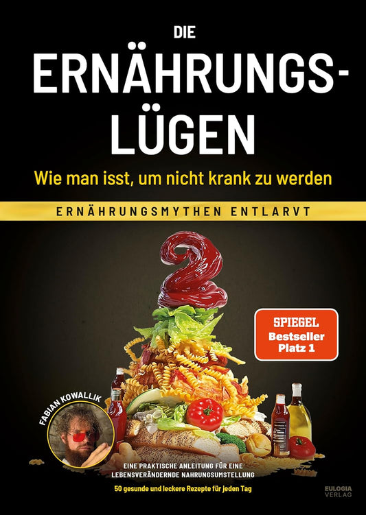 Fabian Kowallik: Die Ernährungslügen - Wie man isst, um nicht krank zu werden