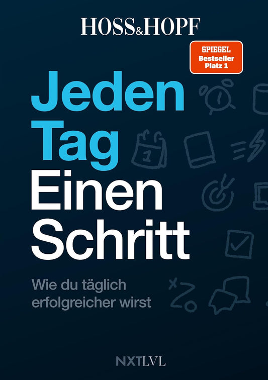 Jeden Tag einen Schritt: Wie du täglich erfolgreicher wirst! Die Erfolgsstrategien des No.1 Podcasts mit Kiarash Hossainpour und Philip Hopf (Hoss&Hopf)
