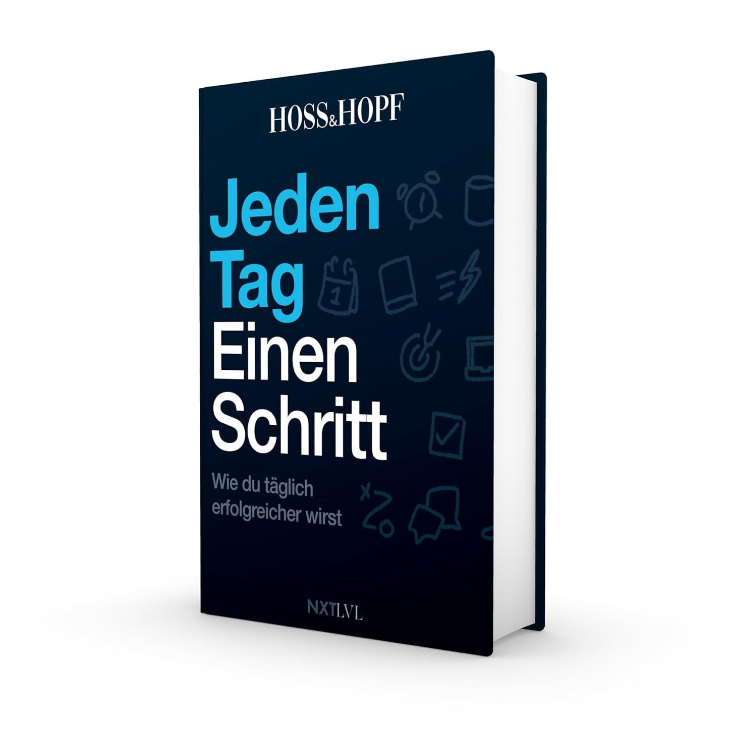 Jeden Tag einen Schritt: Wie du täglich erfolgreicher wirst! Die Erfolgsstrategien des No.1 Podcasts mit Kiarash Hossainpour und Philip Hopf (Hoss&Hopf)