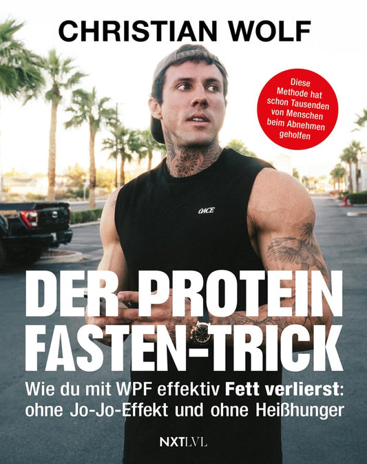 Christian Wolf: Der Protein-Fasten-Trick: Wie du mit WPF effektiv Fett verlierst, ohne Jo-Jo-Effekt und ohne Heißhunger